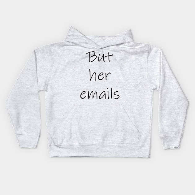 "But her emails!" Kids Hoodie by tommysphotos